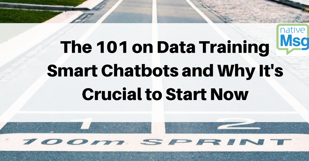 Developing a smart chatbot is optimal for engagement and ROi, but you need to start training data now. Here's How. Image: race starting line